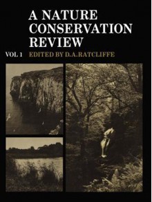 A Nature Conservation Review: Volume 1: The Selection of Biological Sites of National Importance to Nature Conservation in Britain - Derek Ratcliffe