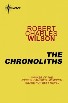 The Chronoliths - Robert Charles Wilson