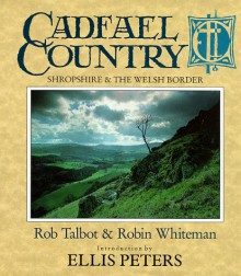 Cadfael Country. Shropshire & The Welsh Borders - Rob Talbot, Robin Whiteman