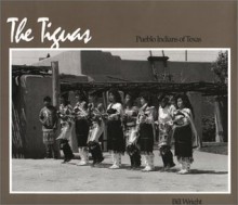 The Tiguas: Pueblo Indians of Texas - Bill Wright