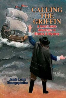 Calling the Griffin: A Great Lakes Adventure in History & Mystery - Janie Lynn Panagopoulos