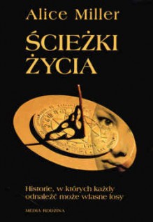 Ścieżki życia - Alice Miller