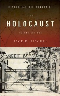 Historical Dictionary of the Holocaust - Jack R. Fischel