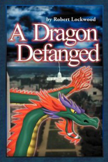 A Dragon Defanged - Robert Lockwood