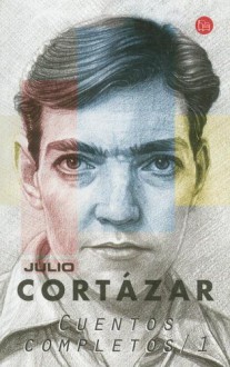 Cuentos Completos/1 - Julio Cortázar