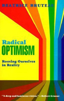 Radical Optimism: Rooting Ourselves in Reality - Beatrice Bruteau