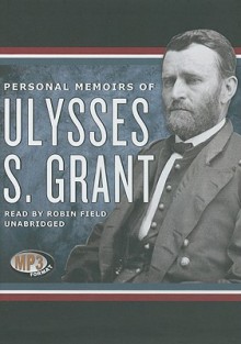 Personal Memoirs of Ulysses S. Grant - Ulysses S. Grant, Robin Field