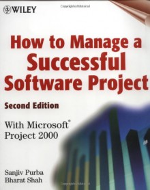 How to Manage a Successful Software Project with Microsoft Project 2000 - Sanjiv Purba, Bharat Shah