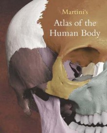 Martini's Atlas Of The Human Body - Frederic H. Martini, William C. Ober