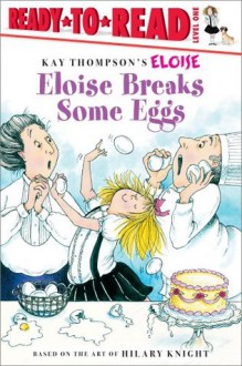 Eloise Breaks Some Eggs - Kay Thompson, Kay Thompson, Hilary Knight