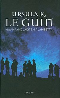 Maanpakolaisten planeetta - Ursula K. Le Guin