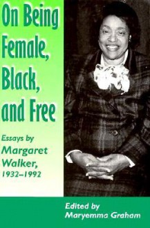 On Being Female Black Free: Margaret Walker 1932-1992 - Margaret Walker, Maryemma Graham