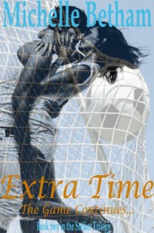 Extra Time (Book #2 in the Striker Trilogy) - Michelle Betham