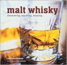 Malt Whisky: Discovering, Exploring, Enjoying - Ian Wisniewski, Ian Wisnieki, Alan Williams