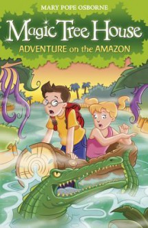 Adventure on the Amazon (Magic Tree House, 6) - Mary Pope Osborne