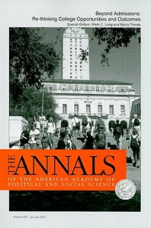 Beyond Admissions: Re Thinking College Opportunities And Outcomes (The Annals Of The American Academy Of Political And Social Science Series) - Mark C Long, Marta Tienda