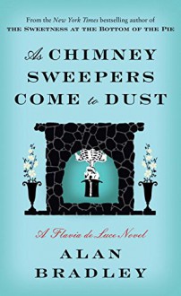 As Chimney Sweepers Come to Dust - Alan Bradley