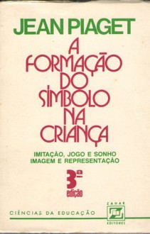 A Formação do Símbolo na Criança: imitação, jogo e sonho; imagem e representação - Jean Piaget, Álvaro Cabral, Christiano Monteiro Oiticica