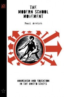 The Modern School Movement: Anarchism and Education in the United States - Paul Avrich