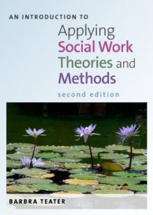 An Introduction to Applying Social Work Theories and Methods - Barbra Teater