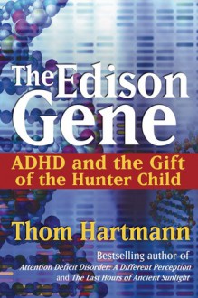 The Edison Gene: ADHD and the Gift of the Hunter Child - Thom Hartmann, Lucy Jo Palladino