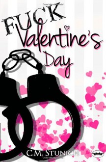 Fuck Valentine's Day (A Short Story) - C.M. Stunich