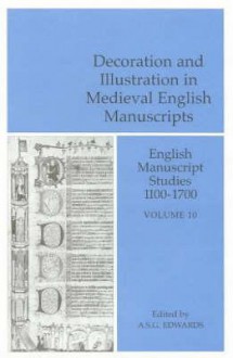 English Manuscript Studies, Volume 10: Decoration and Illustration in Medieval English Manuscripts - A.S.G. Edwards, Peter Beal, Margaret J.M. Ezell