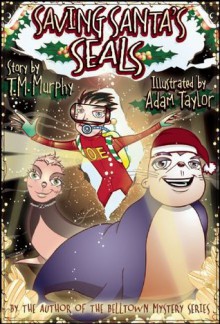 Saving Santa's Seals - T.M. Murphy, Adam Taylor