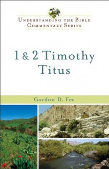 1 and 2 Timothy, Titus (Understanding the Bible Commentary Series) - Gordon D. Fee