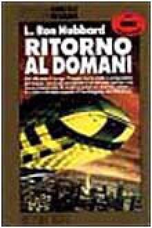 Ritorno al domani (Brossura) - L. Ron Hubbard, Gianluigi Zuddas