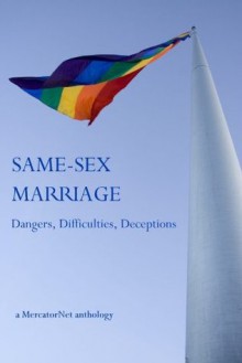 Same-Sex Marriage: Dangers, Difficulties, Deceptions - Michael Cook