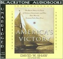 America's Victory: The Heroic Story of a Team of Ordinary Americans-And How They Won the Greatest Yacht Race Ever - David Shaw, Patrick Cullen