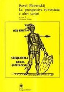 La prospettiva rovesciata e altri scritti - Pavel A. Florenskij, Nicoletta Misler