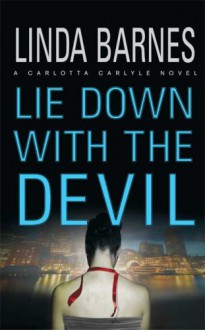 Lie Down with the Devil (Carlotta Carlyle, Book 12) - Linda Barnes