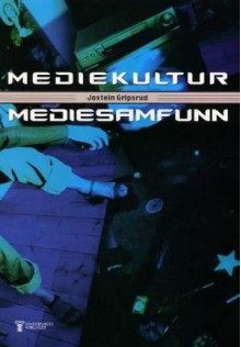 Mediekultur, mediesamfunn - Jostein Gripsrud