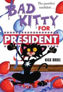 Bad Kitty for President - Nick Bruel