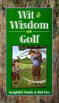 Wit and Wisdom of Golf - Consumer Guide, David B. Barrett, Ken Janke, Mark McIntosh, John Zielinski, Keith Ward