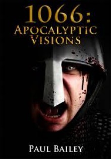 1066: Apocalyptic Visions - Paul Bailey