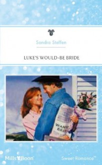 Mills & Boon : Luke's Would-Be Bride (Bachelor Gulch) - Sandra Steffen