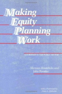 Making Equity Planning Work : Leadership in the Public Sector (Conflicts in Urban and Regional Development) (Conflicts In Urban & Regional) - Norman Krumholz