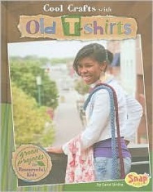 Cool Crafts with Old T-Shirts: Green Projects for Resourceful Kids - Carol Sirrine, Brann Garvey