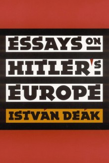 Essays on Hitler's Europe - István Deák, István Deák