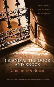 I Stand at the Door and Knock: Meditations by the Author of the Hiding Place - Corrie ten Boom