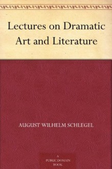 Lectures on Dramatic Art and Literature - August Wilhelm Schlegel, John Black