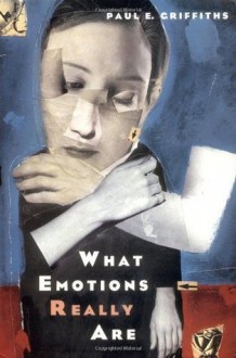 What Emotions Really Are: The Problem of Psychological Categories (Science and Its Conceptual Foundations series) - Paul E. Griffiths