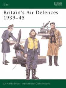 Britain's Air Defences 1939-45 - Alfred Price