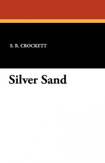 Silver Sand - S.R. Crockett