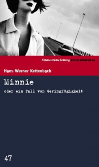 Minnie oder ein Fall von Geringfügigkeit (SZ-Kriminalbibliothek, #47) - Hans Werner Kettenbach