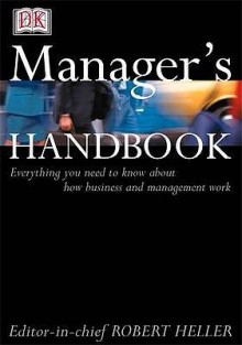 Manager's Handbook: Everything You Need To Know About How Business And Management Work - Robert Heller