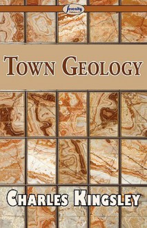 Town Geology - Charles Kingsley